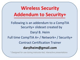 Wireless Security Addendum to Security+ ,[object Object],[object Object],[object Object],[object Object],[object Object],* Designed for use during instructor-led, interactive presentations 