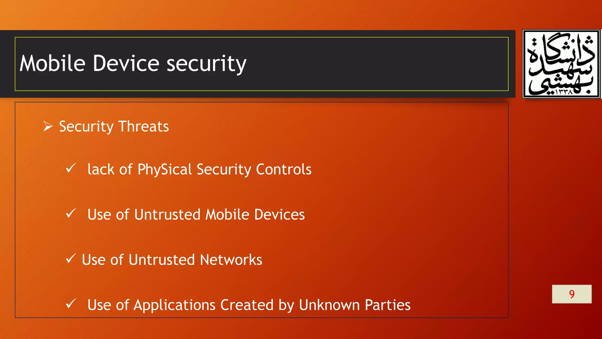 Mobile Device security
9
 Security Threats
 lack of PhySical Security Controls
 Use of Untrusted Mobile Devices
 Use of Untrusted Networks
 Use of Applications Created by Unknown Parties
 