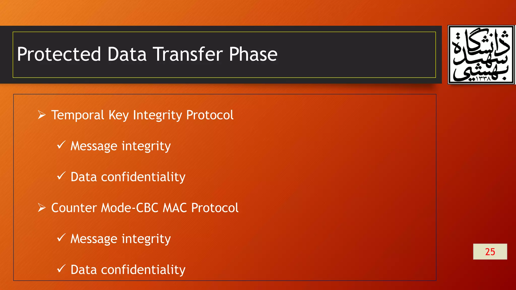 Protected Data Transfer Phase
25
 Temporal Key Integrity Protocol
 Message integrity
 Data confidentiality
 Counter Mode-CBC MAC Protocol
 Message integrity
 Data confidentiality
 