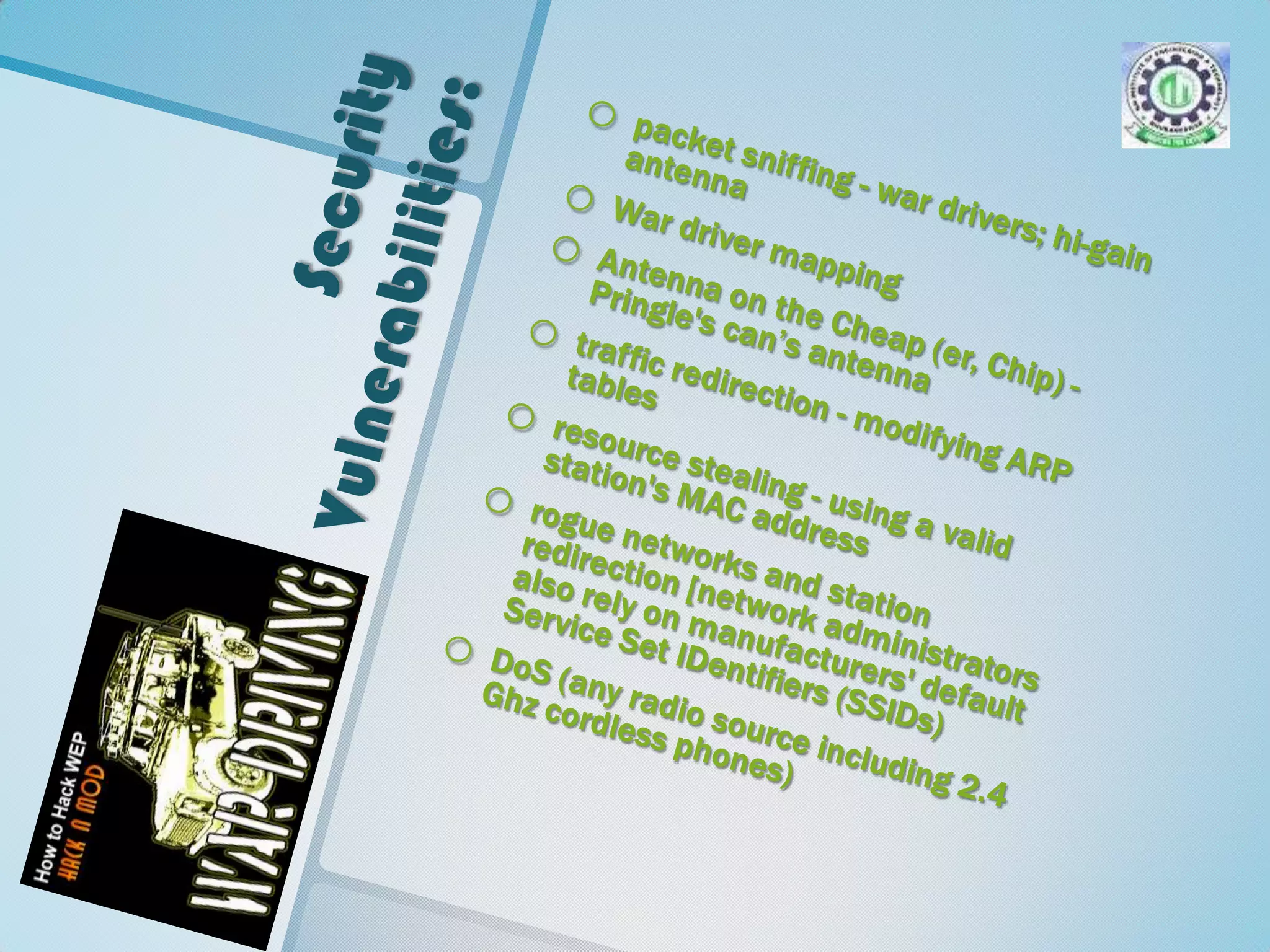 Proxy servers allow you to control what information people have access to.  This is a good practice anyway, allowing you to control at a global level what information travels over your network.  It also allows you to track usage.Security Vulnerabilities:packet sniffing - war drivers; hi-gain antenna