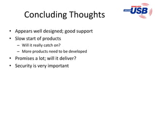 Concluding Thoughts
• Appears well designed; good support
• Slow start of products
   – Will it really catch on?
   – More products need to be developed
• Promises a lot; will it deliver?
• Security is very important
 