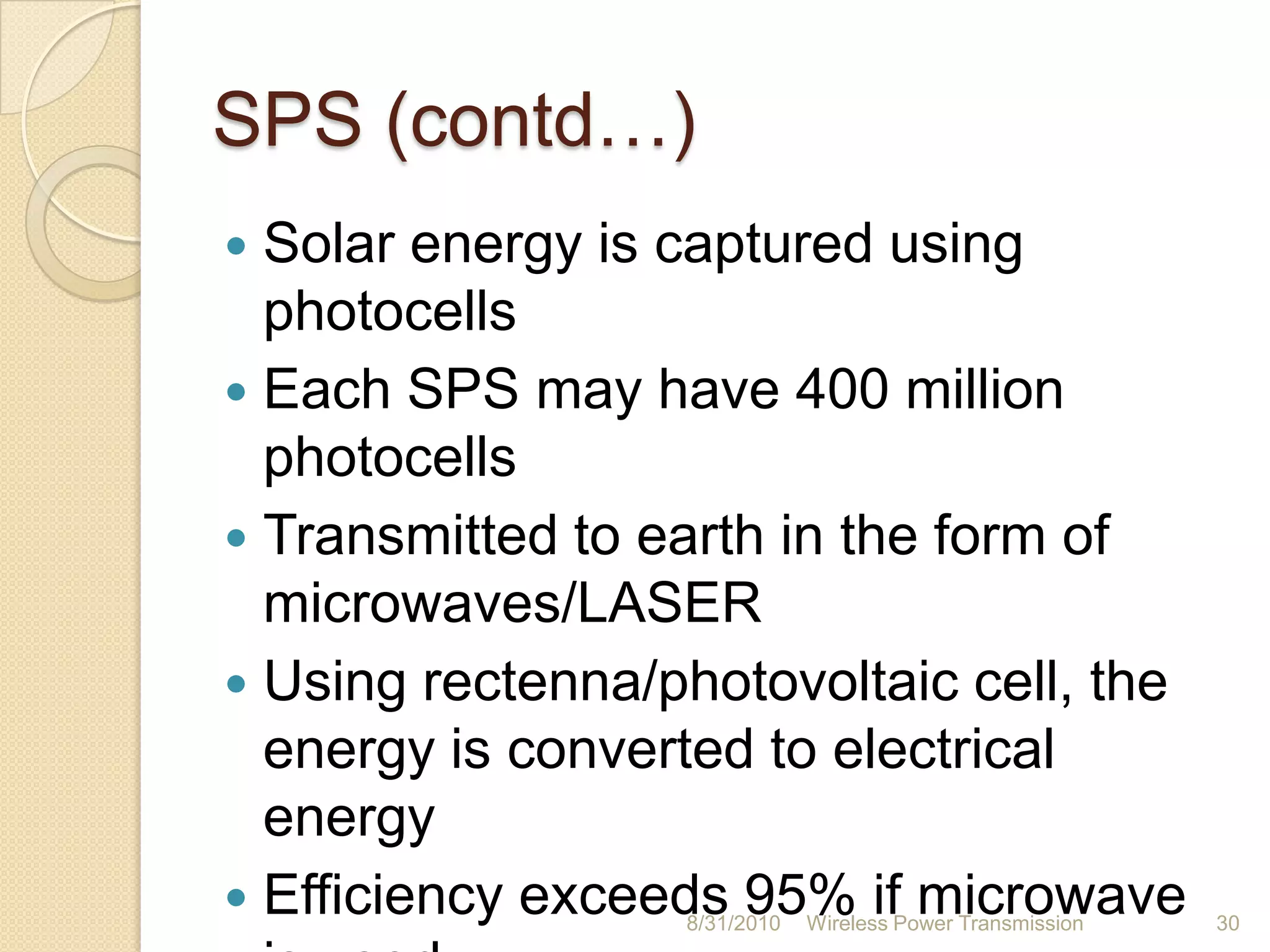 Microwave Power Transfer(MPT)Transfers high power from one place to another.  Two places being in line of sight usuallySteps:Electrical energy to microwave energyCapturing microwaves using rectennaMicrowave energy to electrical energy26-Aug-10Wireless Power Transmission26