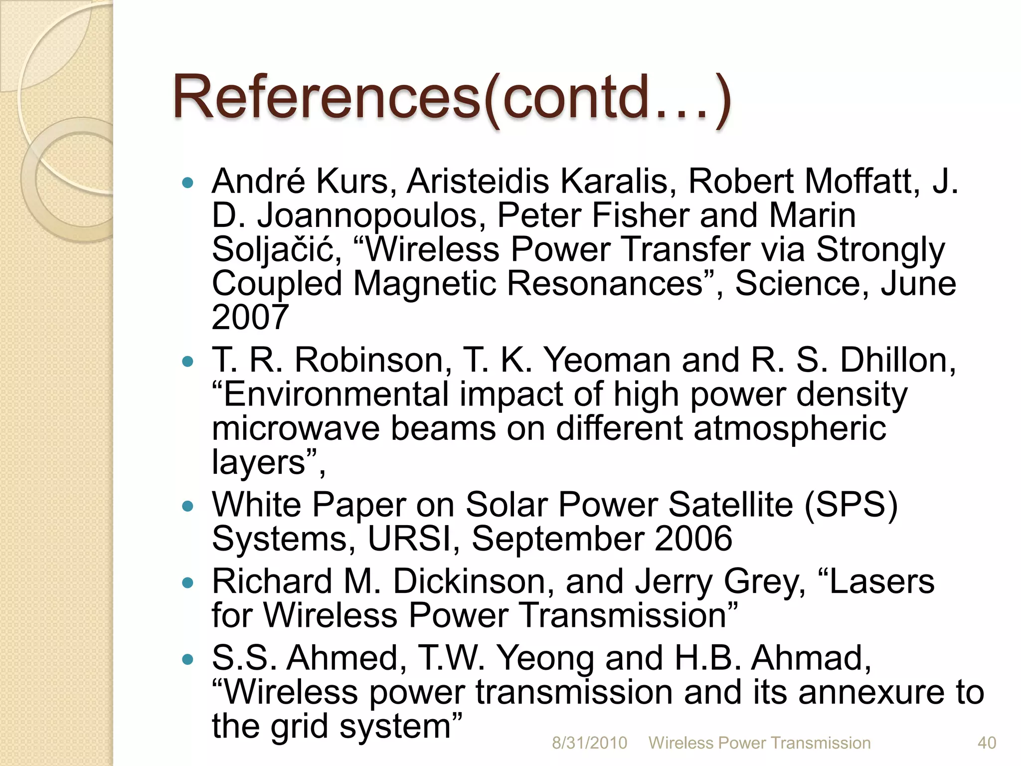Disadvantages of far-field energy trasnferRadiativeNeeds line-of-sightInitial cost is highWhen LASERs are used, conversion is inefficientAbsorption loss is highWhen microwaves are used, interference may ariseFRIED BIRD effect26-Aug-10Wireless Power Transmission36
