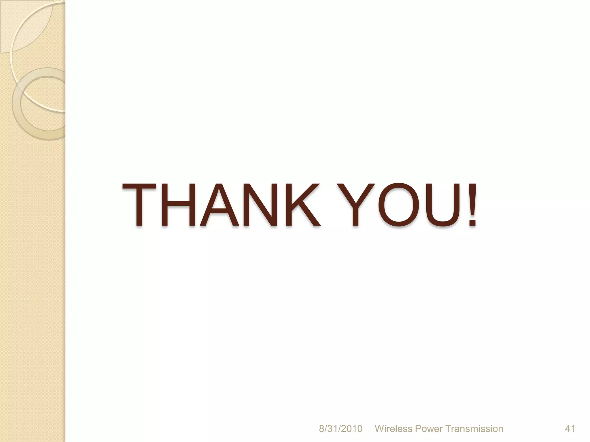 ApplicationsNear-field energy transferElectric automobile chargingStatic and movingConsumer electronicsIndustrial purposesHarsh environmentFar-field energy transferSolar Power SatellitesEnergy to remote areasCan broadcast energy globally (in future)26-Aug-10Wireless Power Transmission37