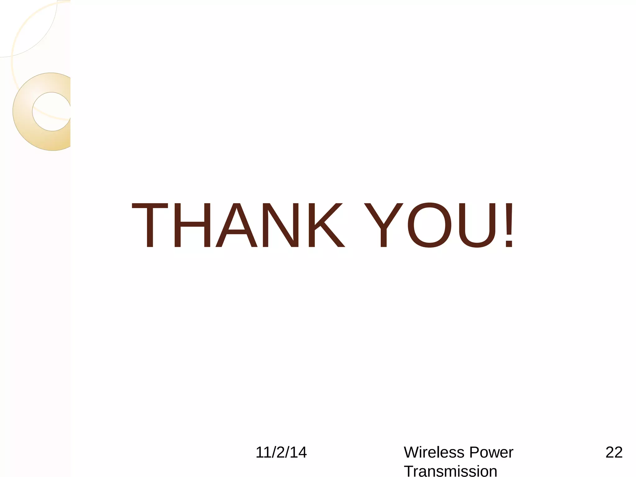 THANK YOU! 
11/2/14 Wireless Power 
Transmission 
22 
