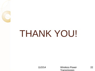 THANK YOU! 
11/2/14 Wireless Power 
Transmission 
22 
