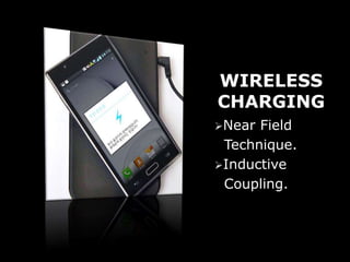 WIRELESS
CHARGING
Near Field
Technique.
Inductive
Coupling.
 