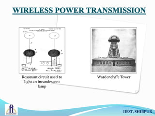 Resonant circuit used to
light an incandescent
lamp
Wardenclyffe Tower
IIEST, SHIBPUR
 