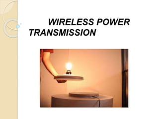 WIRELESS POWER
TRANSMISSION
 