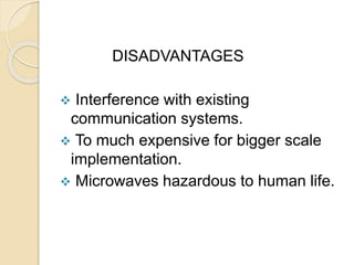 DISADVANTAGES
 Interference with existing
communication systems.
 To much expensive for bigger scale
implementation.
 M...
