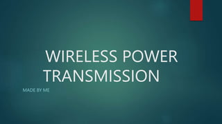 WIRELESS POWER
TRANSMISSION
MADE BY ME
 