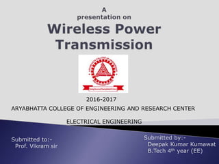 2016-2017
ARYABHATTA COLLEGE OF ENGINEERING AND RESEARCH CENTER
ELECTRICAL ENGINEERING
Submitted by:-
Deepak Kumar Kumawat
B.Tech 4th year (EE)
Submitted to:-
Prof. Vikram sir
 