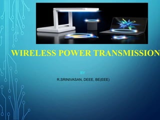 BY
R.SRINIVASAN, DEEE, BE(EEE)
WIRELESS POWER TRANSMISSION
 