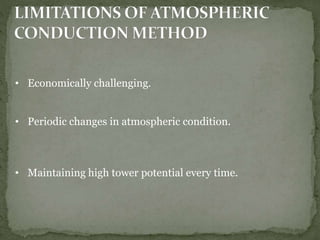 • Economically challenging.
• Periodic changes in atmospheric condition.
• Maintaining high tower potential every time.
 
