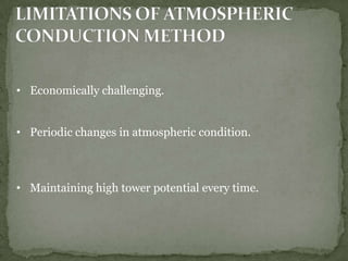 • Economically challenging.
• Periodic changes in atmospheric condition.
• Maintaining high tower potential every time.
 