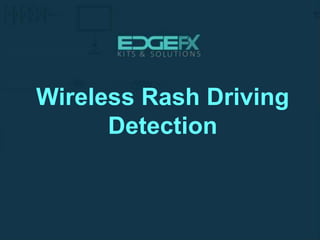 Wireless Rash Driving
Detection
 