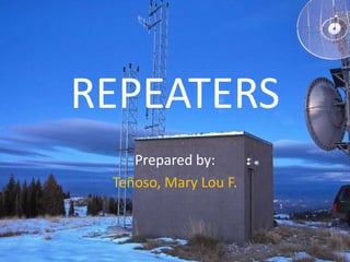 REPEATERS
Prepared by:
Teñoso, Mary Lou F.

 