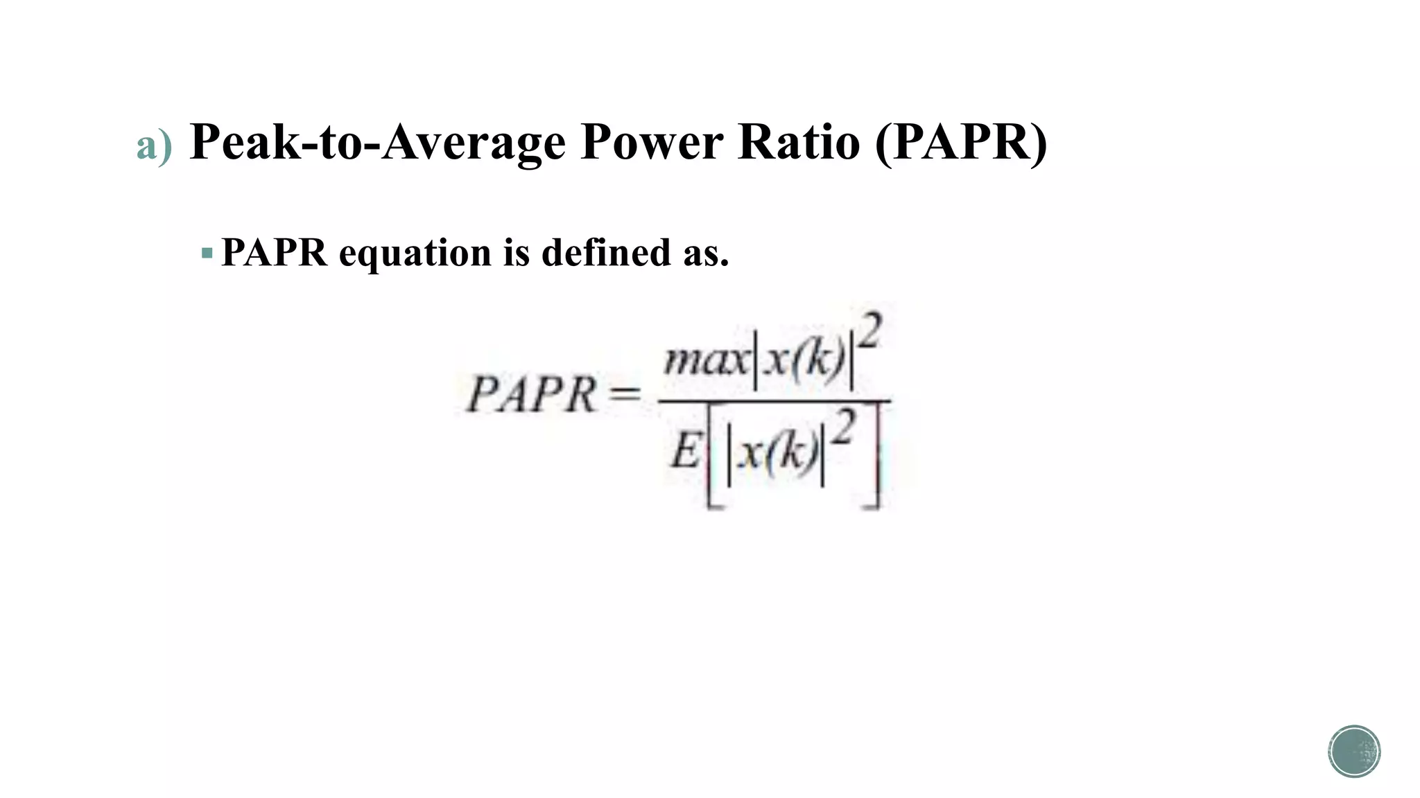 a) Peak-to-Average Power Ratio (PAPR)
PAPR equation is defined as.
 