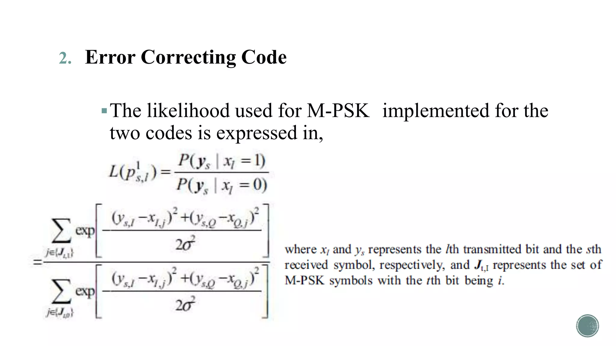 2. Error Correcting Code
The likelihood used for M-PSK implemented for the
two codes is expressed in,
 