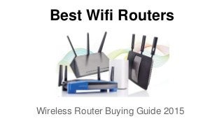 Best Wifi Routers
Wireless Router Buying Guide 2015
 