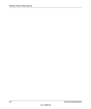 Wireless Router Setup Manual




A-2                                            Technical Specifications
                               v1.0, 2006-03
 