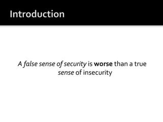 IntroductionA false sense of security is worse than a true sense of insecurity