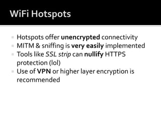 Firewall, anti-virus, WPA2 do not see thisAd-hoc connectionsEmployees may use ad-hoc connection to share contentReduce productivityLeak sensitive dataInadvertent ad-hoc connectionCompromise laptopBridge to enterprise network