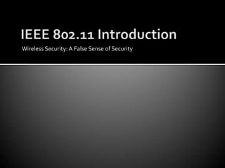 IEEE 802.11 IntroductionWireless Security: A False Sense of Security