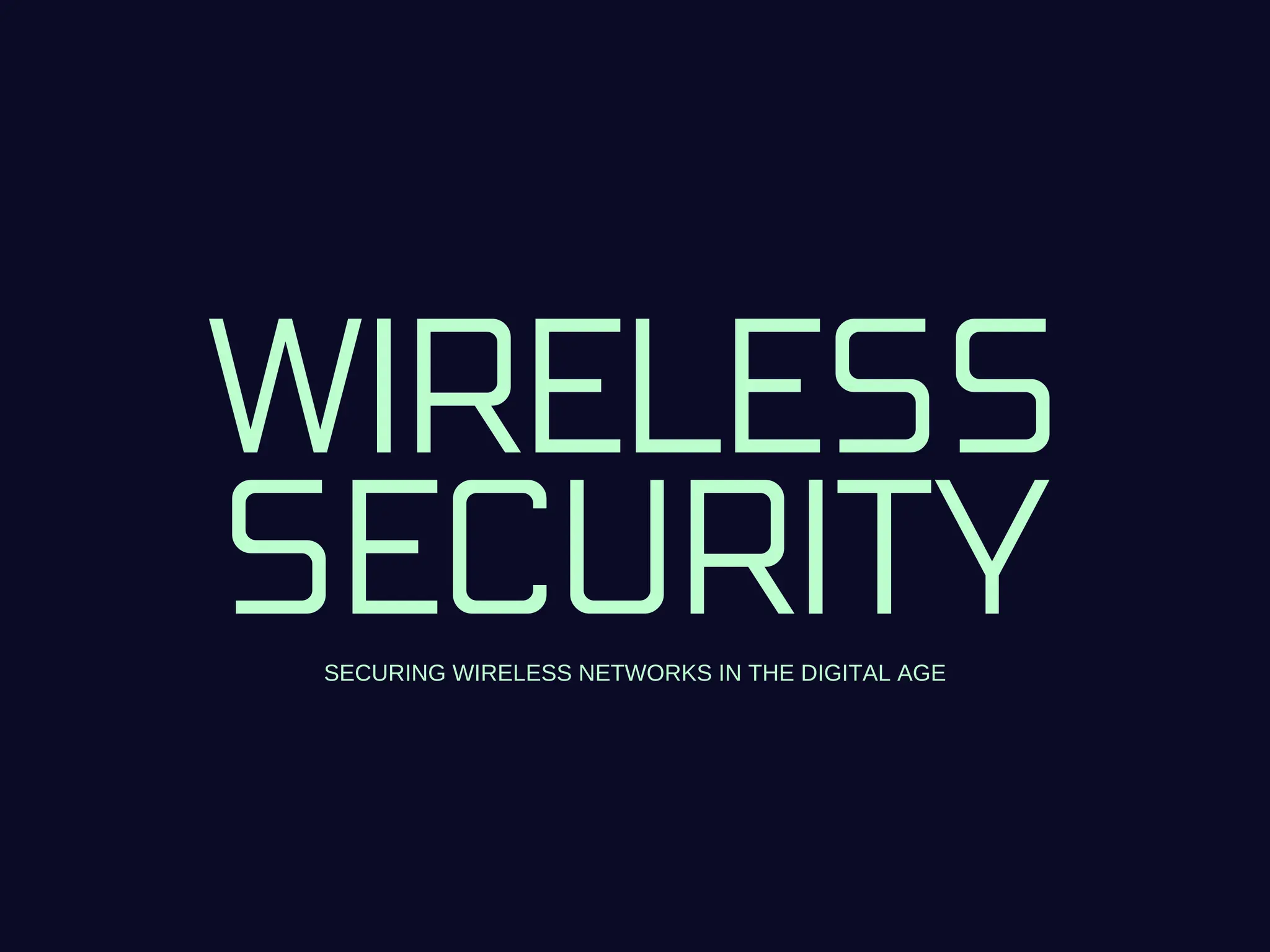 WIRELESS
SECURITY
SECURING WIRELESS NETWORKS IN THE DIGITAL AGE
 