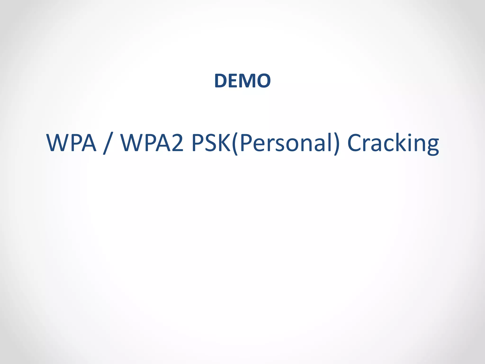 DEMO 
WPA / WPA2 PSK(Personal) Cracking 
 
