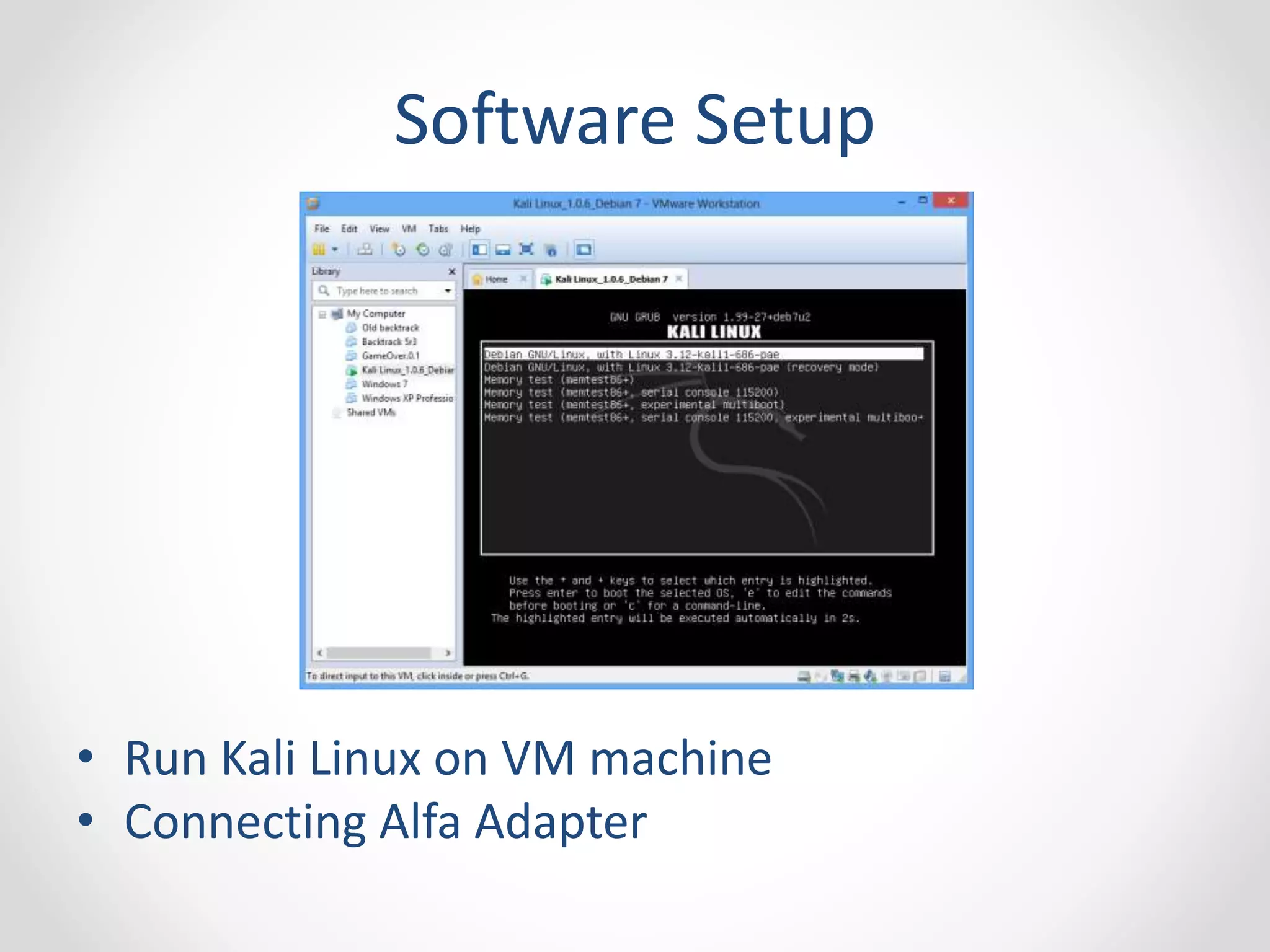 Software Setup 
• Run Kali Linux on VM machine 
• Connecting Alfa Adapter 
 