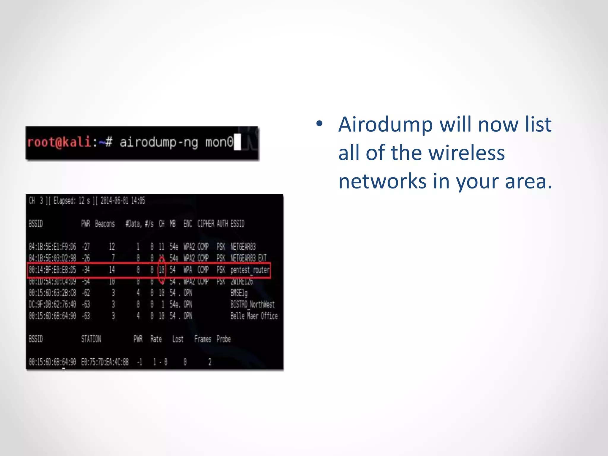 • Airodump will now list 
all of the wireless 
networks in your area. 
 