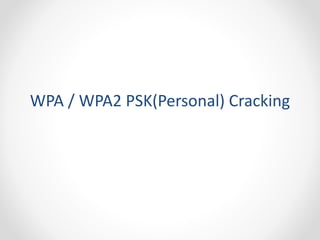 WPA / WPA2 PSK(Personal) Cracking 
 