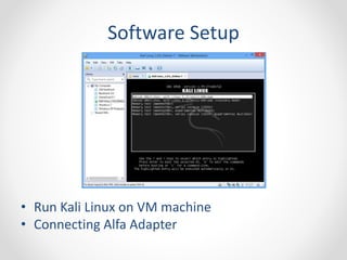 Software Setup 
• Run Kali Linux on VM machine 
• Connecting Alfa Adapter 
 