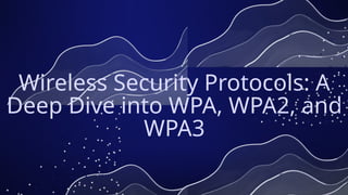 Outdated Wpa Protocol Wireless Security Protocols A Deep Dive into WPA, WPA2, and WPA3.pptx