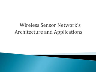 Wireless Sensor Network’s
Architecture and Applications
 