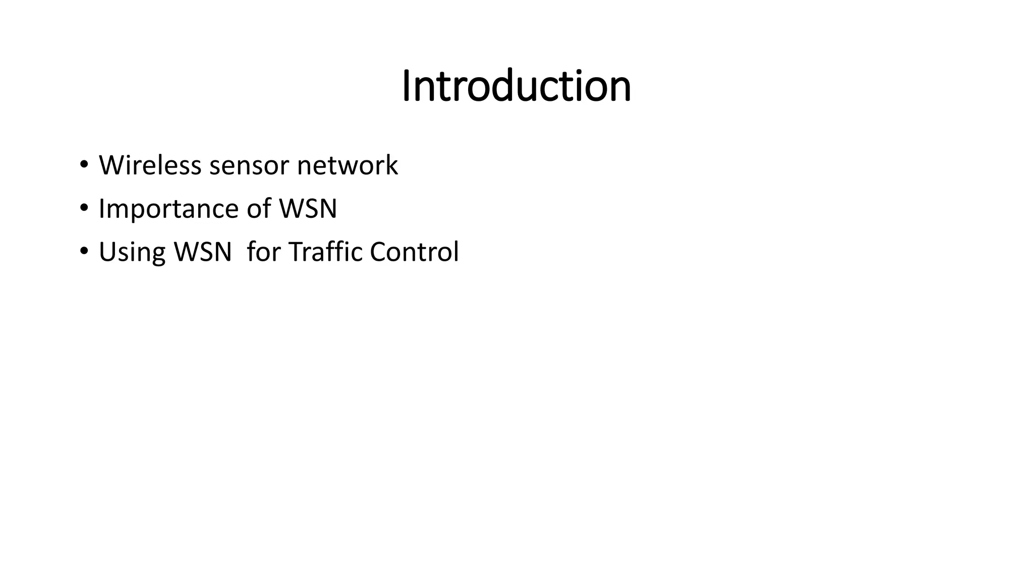 Introduction
• Wireless sensor network
• Importance of WSN
• Using WSN for Traffic Control
 