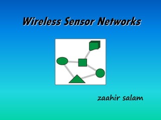 Wireless Sensor Networks
zaahir salam
 