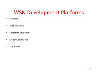 WSN Development Platforms
• Crossbow
• Dust Networks
• Sensoria Corporation
• Ember Corporation
• Worldsens
26
 