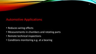 Automotive Applications
• Reduces wiring effects
• Measurements in chambers and rotating parts
• Remote technical inspections
• Conditions monitoring e.g. at a bearing
14
 