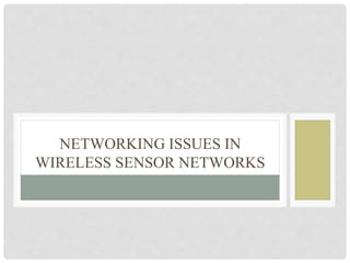 NETWORKING ISSUES IN 
WIRELESS SENSOR NETWORKS 
 