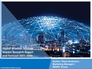 Copyright © IMARC Service Pvt Ltd. All Rights Reserved
Global Wireless Sensors
Market Research Report
and Forecast 2021-2026
Author: Elena Anderson,
Marketing Manager |
IMARC Group
© 2019 IMARC All Rights Reserved
 