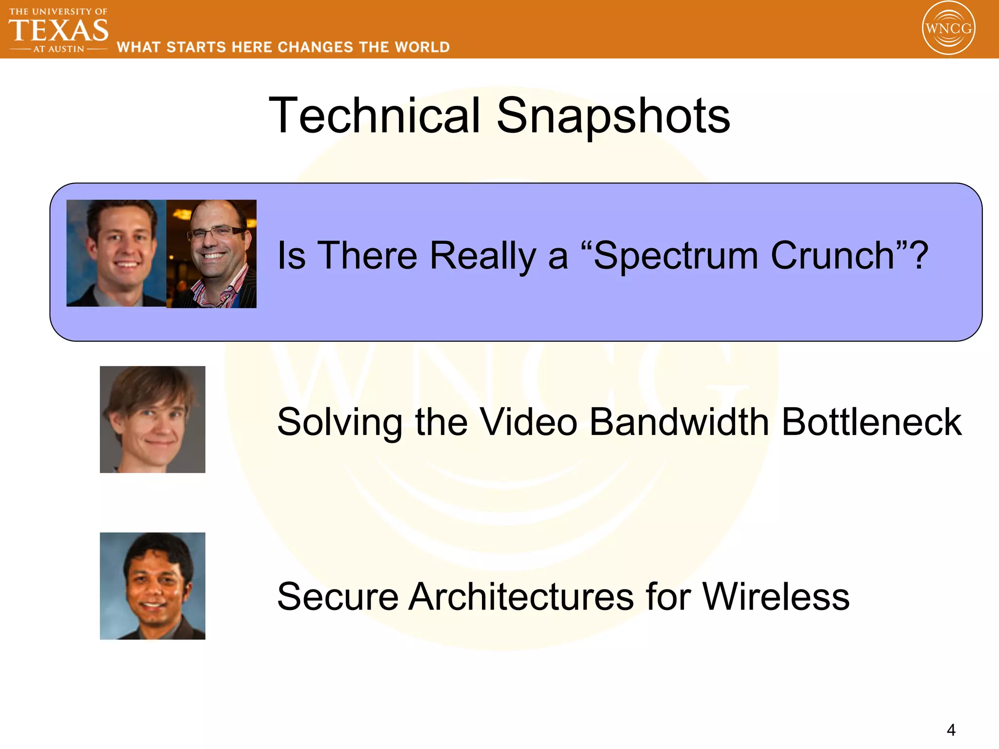 Technical Snapshots

Is There Really a “Spectrum Crunch”?



Solving the Video Bandwidth Bottleneck



Secure Architectures for Wireless


                                       4
 