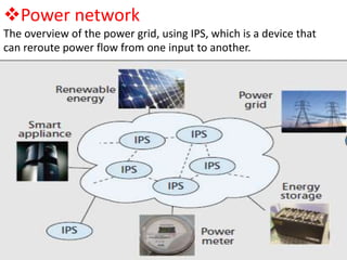 Power network
The overview of the power grid, using IPS, which is a device that
can reroute power flow from one input to another.

 