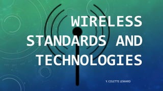 WIRELESS
STANDARDS AND
TECHNOLOGIES
Y. COLETTE LEMARD
 