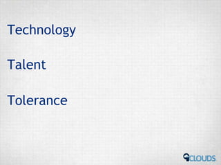 Technology
Talent
Tolerance