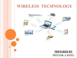 WIRELESS TECHNOLOGY
PREPARED BY
PRIYANK.A.PATEL
 
