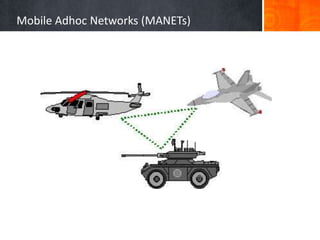 Mobile Adhoc Networks (MANETs)
 