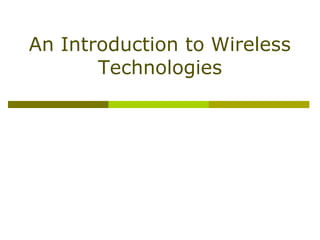 An Introduction to Wireless
Technologies
 