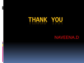 THANK YOU
NAVEENA.D
 